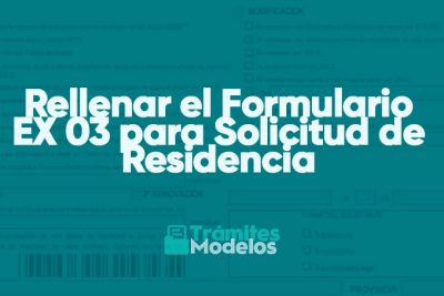 Cómo Rellenar el Formulario EX 03 para Solicitud de Residencia