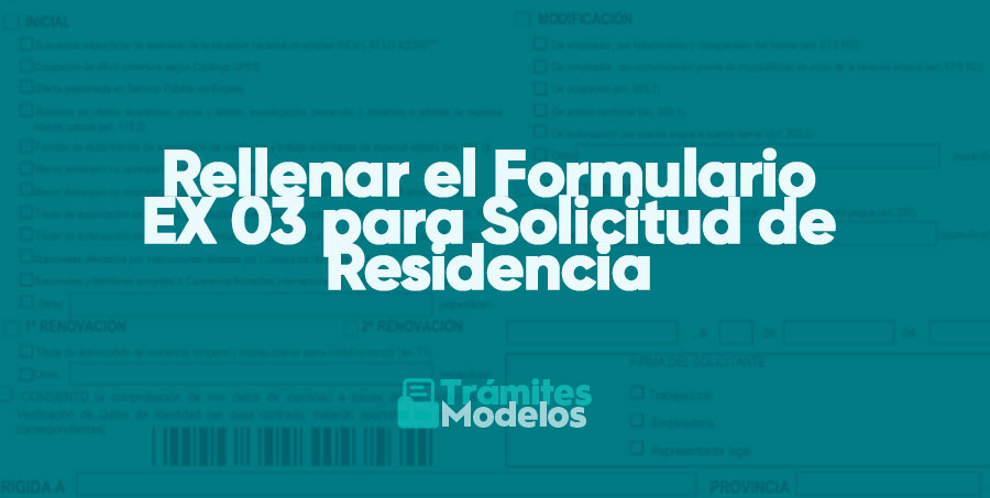 ¿Cómo Rellenar el Formulario EX 03 para Solicitud de Residencia?