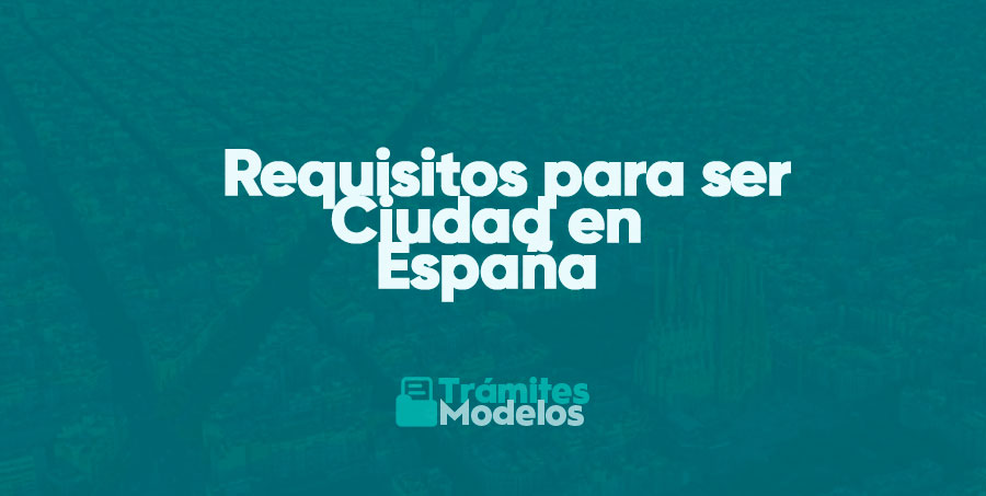 Requisitos para ser Ciudad en España