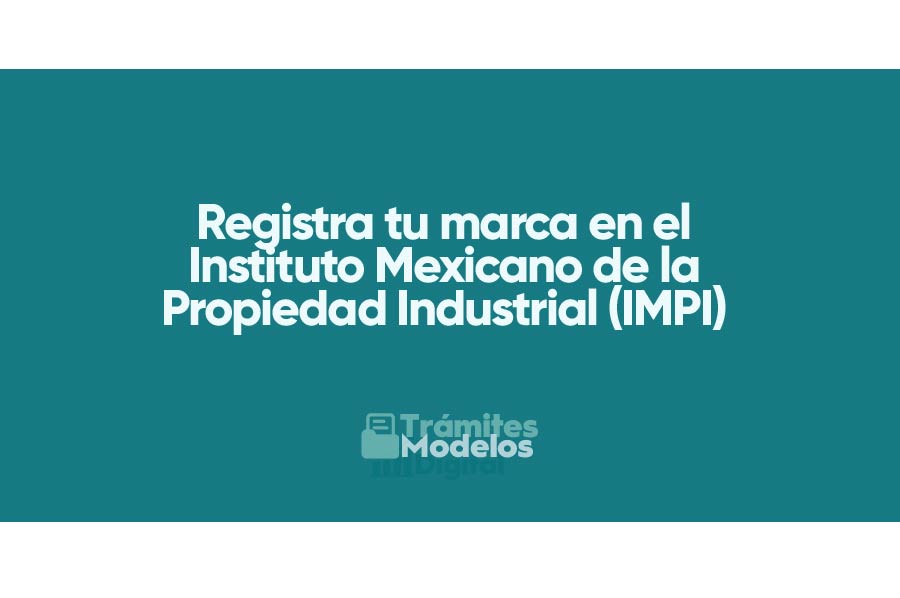 Registra tu Marca ante el Instituto Mexicano de la Propiedad Industrial (IMPI)