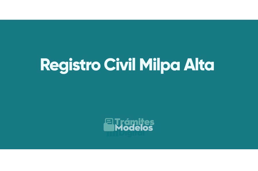 Registro Civil Milpa Alta: Trámites y requisitos