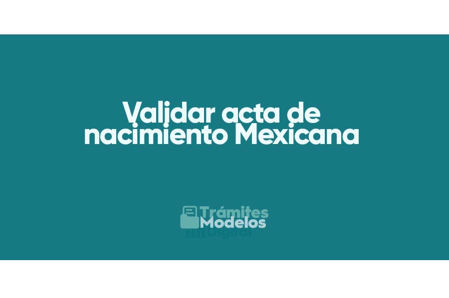 Validar acta de nacimiento Mexicana: ¿Cómo hacerlo de manera rápida y efectiva?