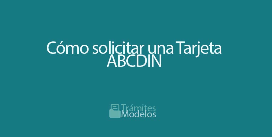 Cómo solicitar una Tarjeta ABCDIN