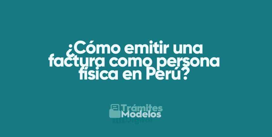 ¿Cómo emitir una factura como persona física en Perú?