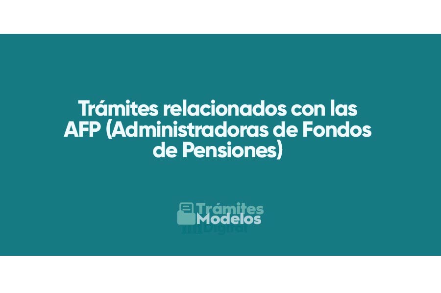 Trámites relacionados con las Administradoras de Fondos de Pensiones (AFP)