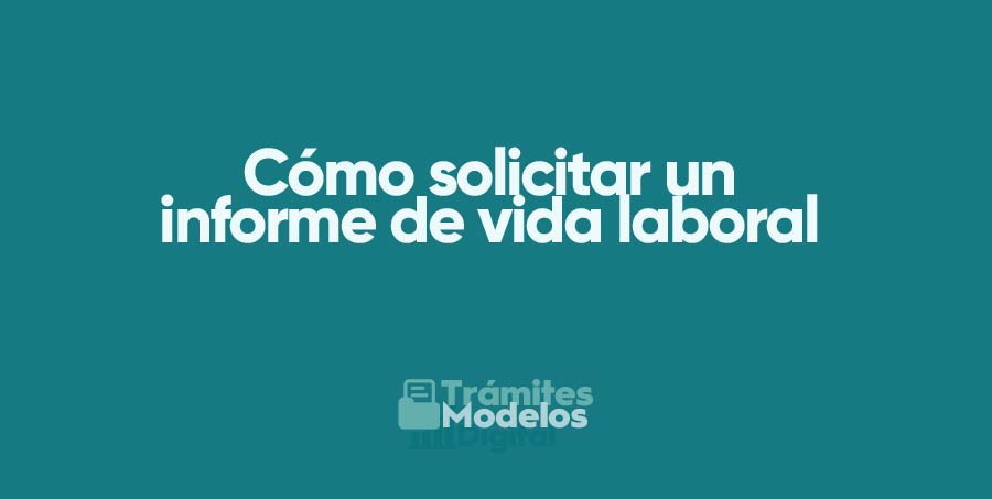 Cómo Solicitar Un Informe De Vida Laboral